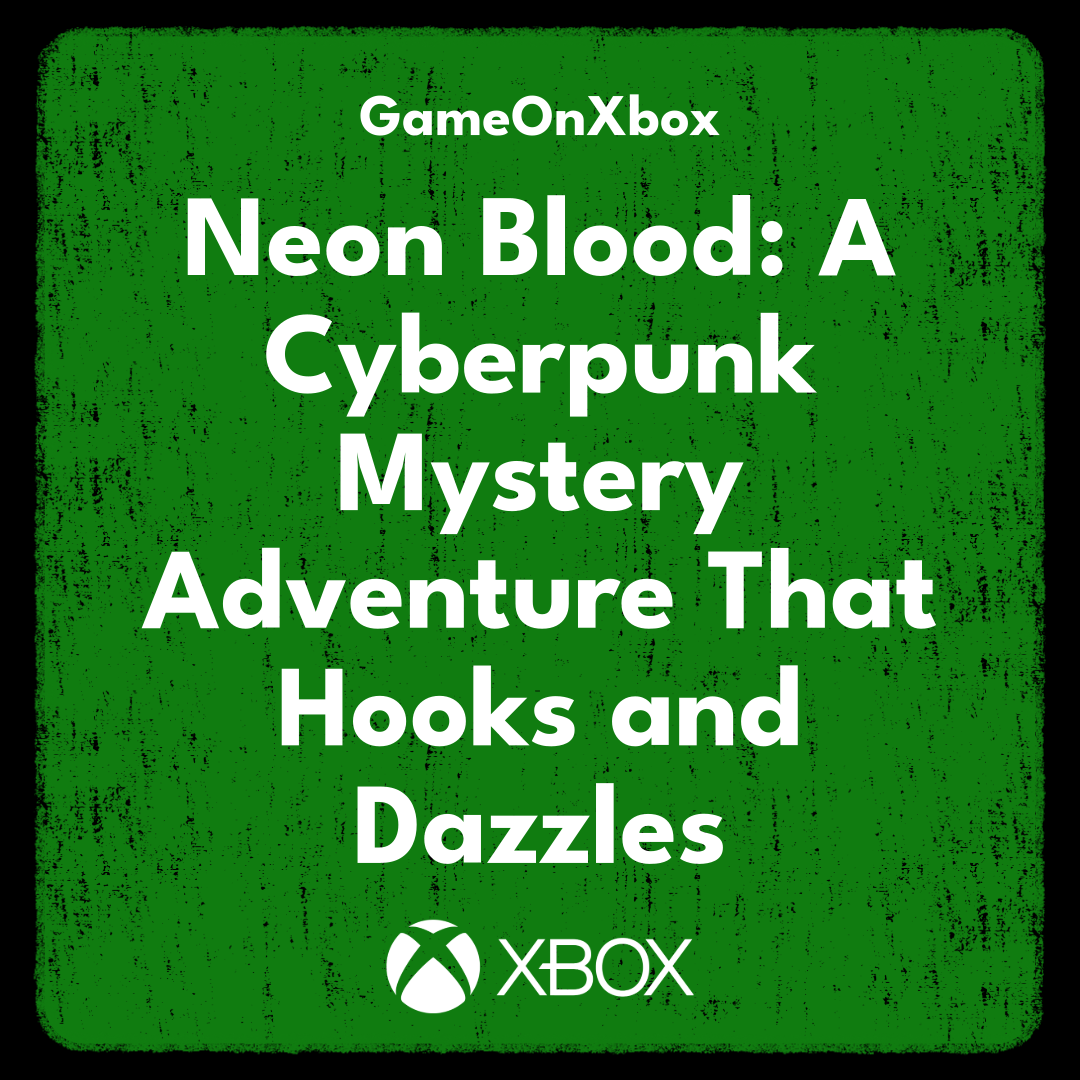 Neon Blood: A Cyberpunk Mystery Adventure That Hooks and Dazzles