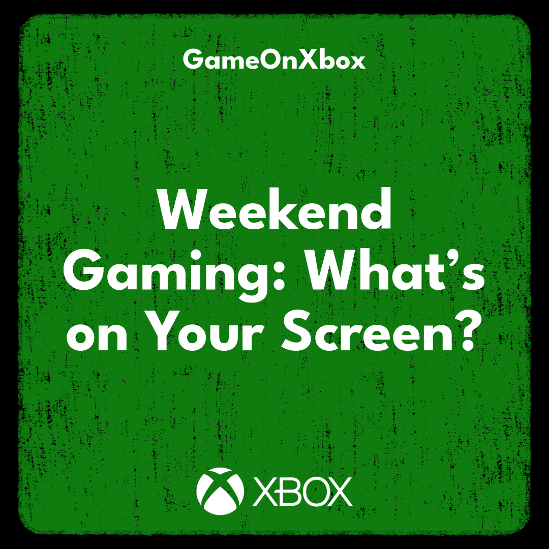 Weekend Gaming: What’s on Your Screen?