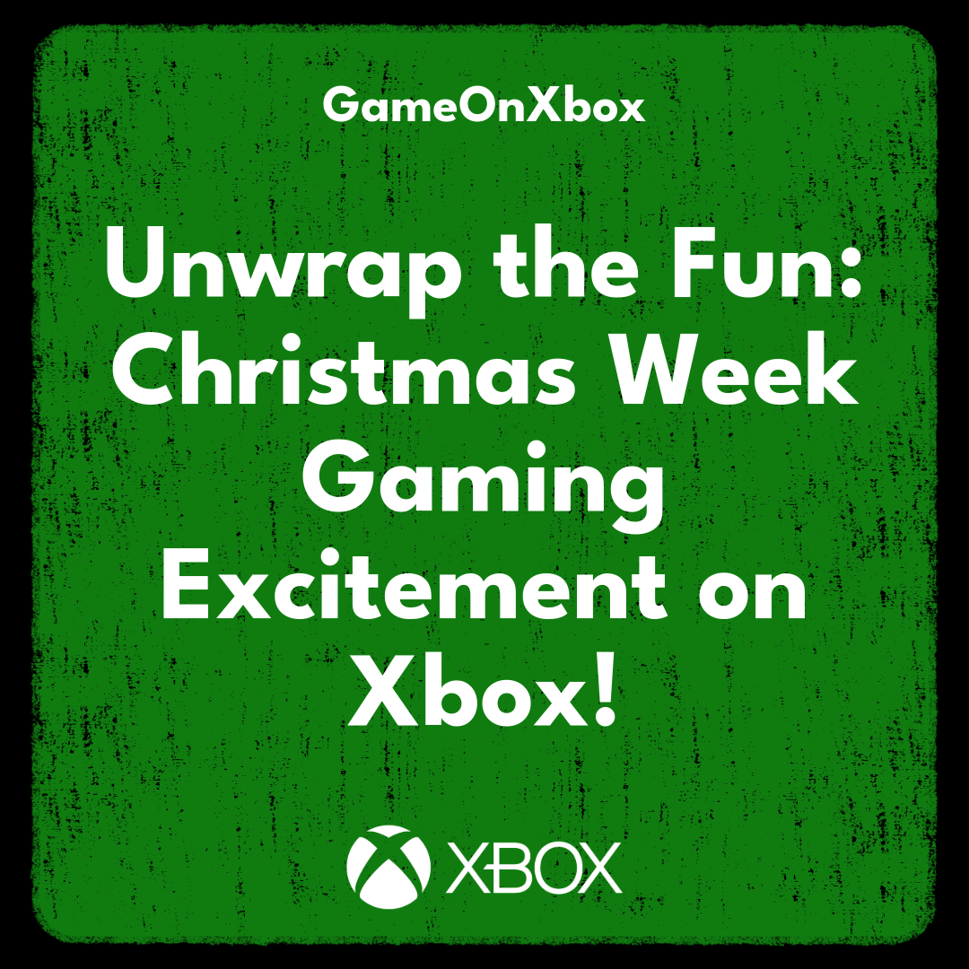 Unwrap the Fun: Christmas Week Gaming Excitement on Xbox!